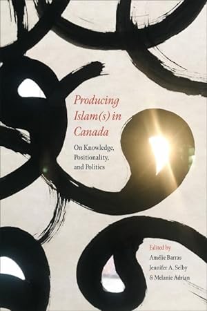 Bild des Verkufers fr Producing Islam(s) in Canada : On Knowledge, Positionality, and Politics zum Verkauf von GreatBookPrices