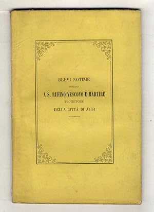 Seller image for Brevi notizie intorno a San Rufino vescovo e martire, protettore della citt di Asisi [sic] raccolte dal p. Nicola Angelini. for sale by Libreria Oreste Gozzini snc