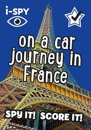 Imagen del vendedor de I-spy on a Car Journey in France : What Can You Spot? a la venta por GreatBookPrices