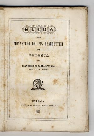 Guida del monastero dei pp.Benedettini di Catania per Francesco di Paola Bertucci.
