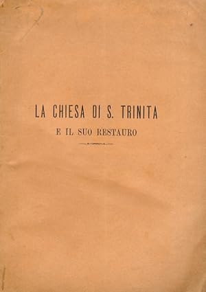 Bild des Verkufers fr La chiesa di Santa Trinita e il suo restauro. zum Verkauf von Libreria Oreste Gozzini snc