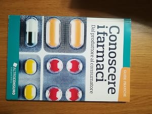 Conoscere i farmaci. Dal produttore al consumatore [Guide pratiche ALTROCONSUMO]