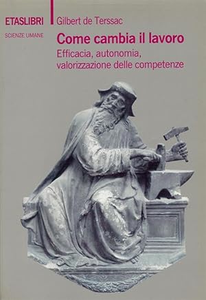 Seller image for Come Cambia Il Lavoro. Efficacia, Autonomia, Valorizzazione Delle Competenze for sale by Piazza del Libro