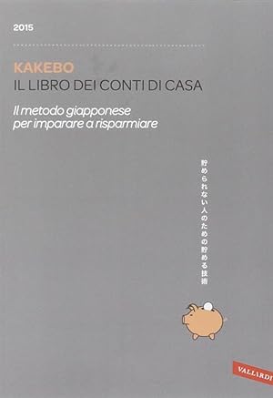 Seller image for Kakebo 2015. Il Libro Dei Conti Di Casa. Il Metodo Giapponese Per Imparare A Risparmiare for sale by Piazza del Libro