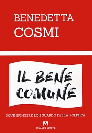 Seller image for Il Bene Comune. Dove Spingere Lo Sguardo Della Politica for sale by Piazza del Libro