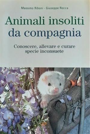 Image du vendeur pour Animali Insoliti Da Compagnia. Conoscere, Allevare E Curare Specie Inconsuete mis en vente par Piazza del Libro