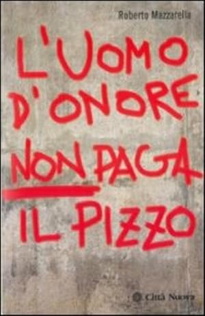 Seller image for L' Uomo D'onore Non Paga Il Pizzo for sale by Piazza del Libro