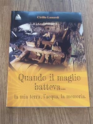 Imagen del vendedor de Quando Il Maglio Batteva. La Mia Terra, L'acqua, La Memoria a la venta por Piazza del Libro