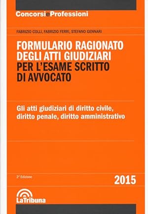 Seller image for Formulario Ragionato Degli Atti Giudiziari Per L'esame Scritto Di Avvocato. for sale by Piazza del Libro