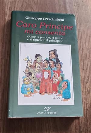 Image du vendeur pour Caro Principe Mi Consenta. Come Si Prende, Si Perde E Si Riprende Il Principato mis en vente par Piazza del Libro