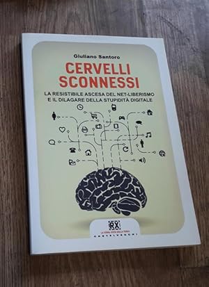 Imagen del vendedor de Cervelli Sconnessi. La Resistibile Ascesa Del Net-Liberismo E Il Dilagare Della Stupidita Digitale a la venta por Piazza del Libro