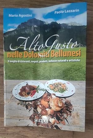 Imagen del vendedor de Alto Gusto Nelle Dolomiti Bellunesi a la venta por Piazza del Libro