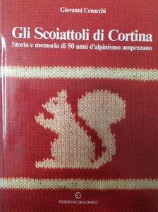 Seller image for Gli Scoiattoli Di Cortina Storia E Memoria Di 50 Anni D'alpinismo Ampezzano for sale by Piazza del Libro