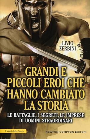 Immagine del venditore per Grandi E Piccoli Eroi Che Hanno Cambiato La Storia. Le Battaglie, I Segreti, Le Imprese Di Uomini St venduto da Piazza del Libro