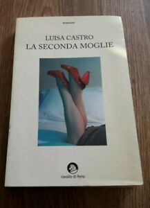 Seller image for La Seconda Moglie Luisa Castro Cavallo Di Ferro for sale by Piazza del Libro