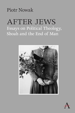 Imagen del vendedor de After Jews : Essays on Political Theology, Shoah and the End of Man a la venta por GreatBookPrices