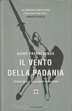 Il vento della Padania : storia della Lega Nord, 1984-2009