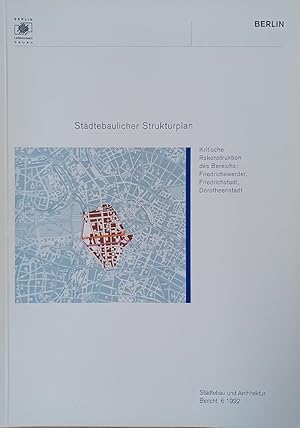 Städtebaulicher Strukturplan. Kritische Rekonstruktion des Bereichs: Friedrichswerder, Friedrichs...
