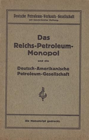 Das Reichs-Petroleum-Monopol und die Deutsch-Amerikanische Petroleum-Gesellschaft.