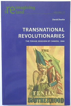 Transnational Revolutionaries: The Fenian Invasion of Canada, 1866 (Reimagining Ireland, Volume 71)