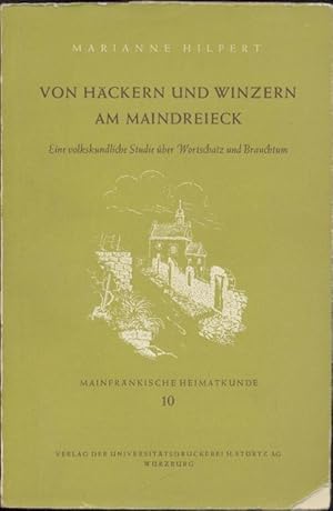 Von Häckern und Winzern am Maindreieck. Eine volkskundliche Studie über Wortschatz und Brauchtum.