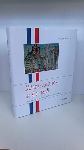 Märzrevolution in Kiel 1848 Erhebung gegen Dänemark und Aufbruch zur Demokratie / Martin Rackwitz