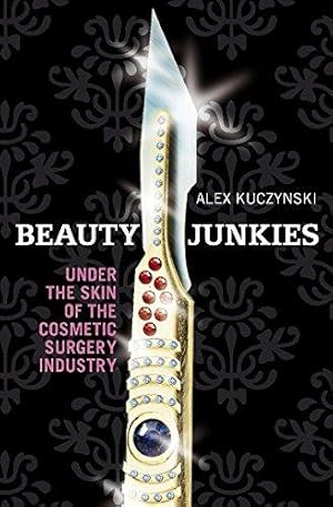 Bild des Verkufers fr Beauty Junkies: Getting under the skin of the cosmetic surgery industry zum Verkauf von WeBuyBooks