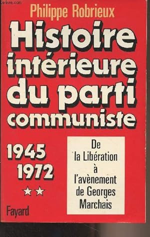 Image du vendeur pour Histoire intrieure du parti communiste - Tome 2 : 1945-1972, De la libration  l'avnement de Georges Marchais mis en vente par Le-Livre