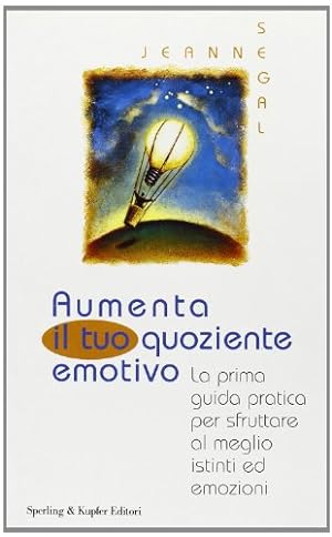 Seller image for Aumenta il tuo quoziente emotivo. La prima guida pratica per sfruttare al meglio istinti ed emozioni for sale by librisaggi