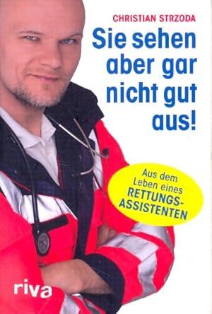 Sie sehen aber gar nicht gut aus! Aus dem Leben eines Rettungsassistenten ;.