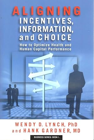 Imagen del vendedor de Aligning Incentives, Information, and Choice: How to Optimize Health and Human Capital Performance a la venta por Reliant Bookstore