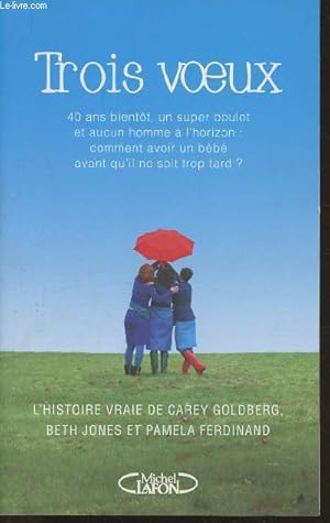 Imagen del vendedor de Trois voeux- 40 ans bientt, un super boulot et aucun homme  l'horizon: coment avoir un bb avant qu'il ne soit trop tard? a la venta por Le-Livre