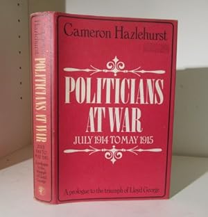 Imagen del vendedor de Politicians at War, July 1914 to May 1915: a Prologue to the Triumph of Lloyd George a la venta por BRIMSTONES