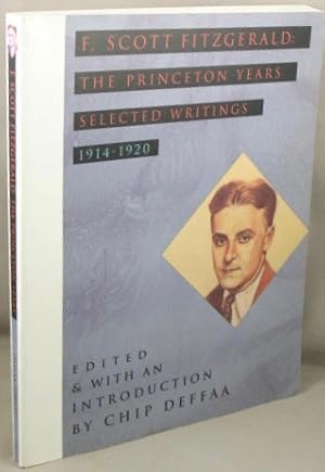 Seller image for F. Scott Fitzgerald: The Princeton Years; Selected Writings, 1914-1920. for sale by Bucks County Bookshop IOBA