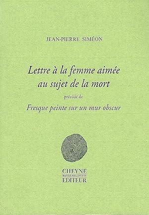 Lettre à la femme aimée au sujet de la mort. Précédé de "Fresque peinte sur un mur obscur". Suivi...