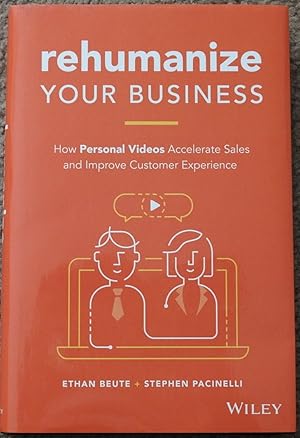 Rehumanize Your Business : How Personal Videos Accelerate Sales and Improve Customer Experience