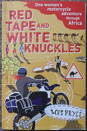 Red Tape and White Knuckles : One Woman's Motorcycle Adventure Through Africa