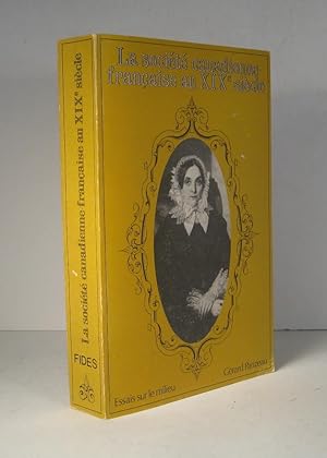 La Société canadienne-française au XIXe (19e) siècle. Essais sur le milieu