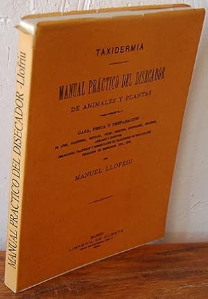 Imagen del vendedor de Taxidermia. MANUAL PRCTICO DEL DISECADOR DE ANIMALES Y PLANTAS. Caza, pesca y preparacin de aves, mamferos, reptiles, peces, insectos, crustceos, moluscos, anlidos y zofitos; colocacin, trasporte y conservacin de colecciones de todas clases, formacin de herbario, etc., etc. a la venta por EL RINCN ESCRITO