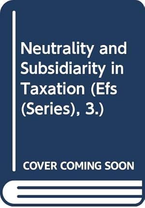 Bild des Verkufers fr Neutrality and Subsidiarity in Taxation: v. 3 (EFS Brochures) zum Verkauf von WeBuyBooks