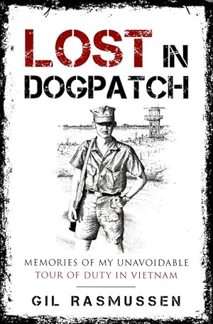 Lost in Dogpatch: Memories of my unavoidable tour of duty in Vietnam