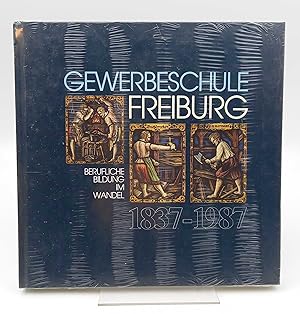 Gewerbeschule Freiburg 1837-1987 Berufliche Bildung im Wandel (Festschrift zum 150järhigen Besteh...