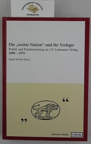 Imagen del vendedor de Die "rechte Nation" und ihr Verleger. Politik und Popularisierung im J.-F.-Lehmanns-Verlag 1890 - 1979. a la venta por Chiemgauer Internet Antiquariat GbR