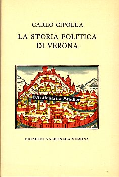 La storia politica di Verona. Riveduta dall Autore e da Luigi Simeoni. A cura di Ottavio Pellegri...