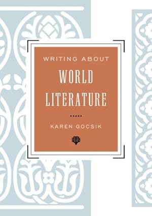 Immagine del venditore per Writing About World Literature: A Guide for Students by Gocsik, Karen, Kirschen, Robert [Paperback ] venduto da booksXpress