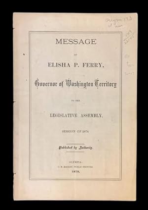 Message of Elisha P. Ferry, Governor of Washington Territory to the Legislative Assembly, Session...