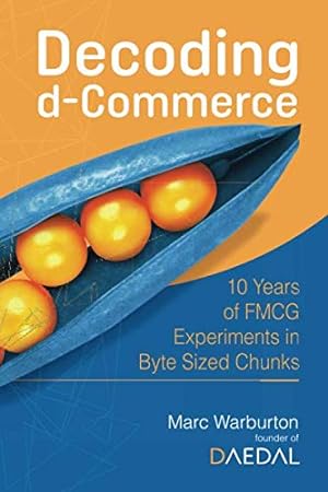 Seller image for Decoding d-Commerce: 10 Years of FMCG Experiments in Byte Sized Chunks for sale by WeBuyBooks