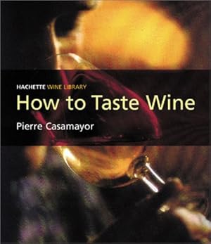 Image du vendeur pour How to Taste Wine (Hachette Wine Library) mis en vente par Reliant Bookstore