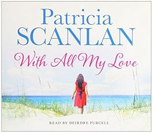 Seller image for With All My Love: Warmth, wisdom and love on every page - if you treasured Maeve Binchy, read Patricia Scanlan for sale by WeBuyBooks