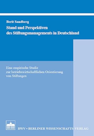 Stand und Perspektiven des Stiftungsmanagements in Deutschland. Eine empirische Studie zur betrie...